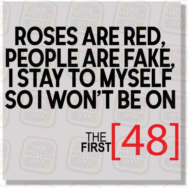 Roses are Red, People are Fake, I Stay To Myself