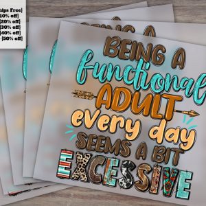 Being a Functional ADULT Every Day Seems a Bit EXCESSIVE