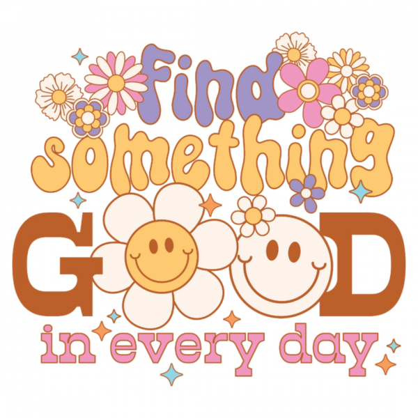 Find Something Good in Everything in Every Day